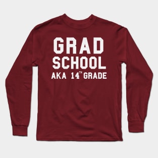 Grad School - 14th Grade Long Sleeve T-Shirt